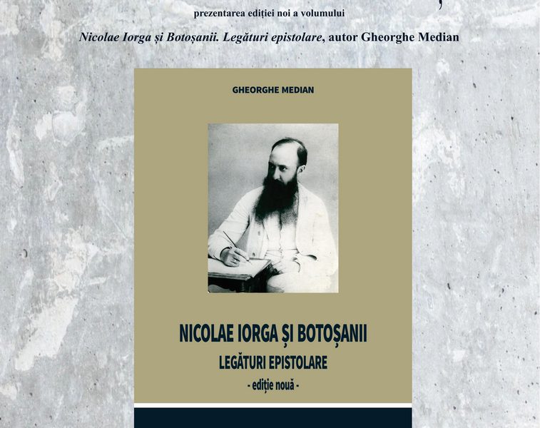Botoșani găzduiește simpozion dedicat lui Nicolae Iorga la 149 de ani de la nașterea sa